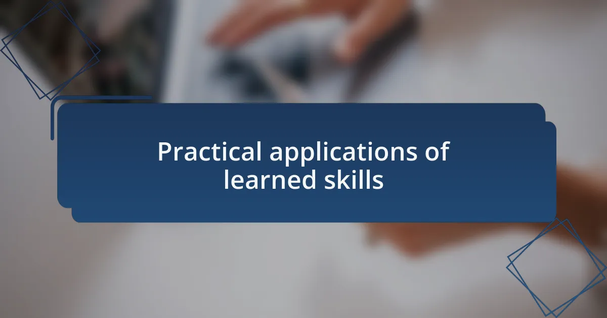 Practical applications of learned skills