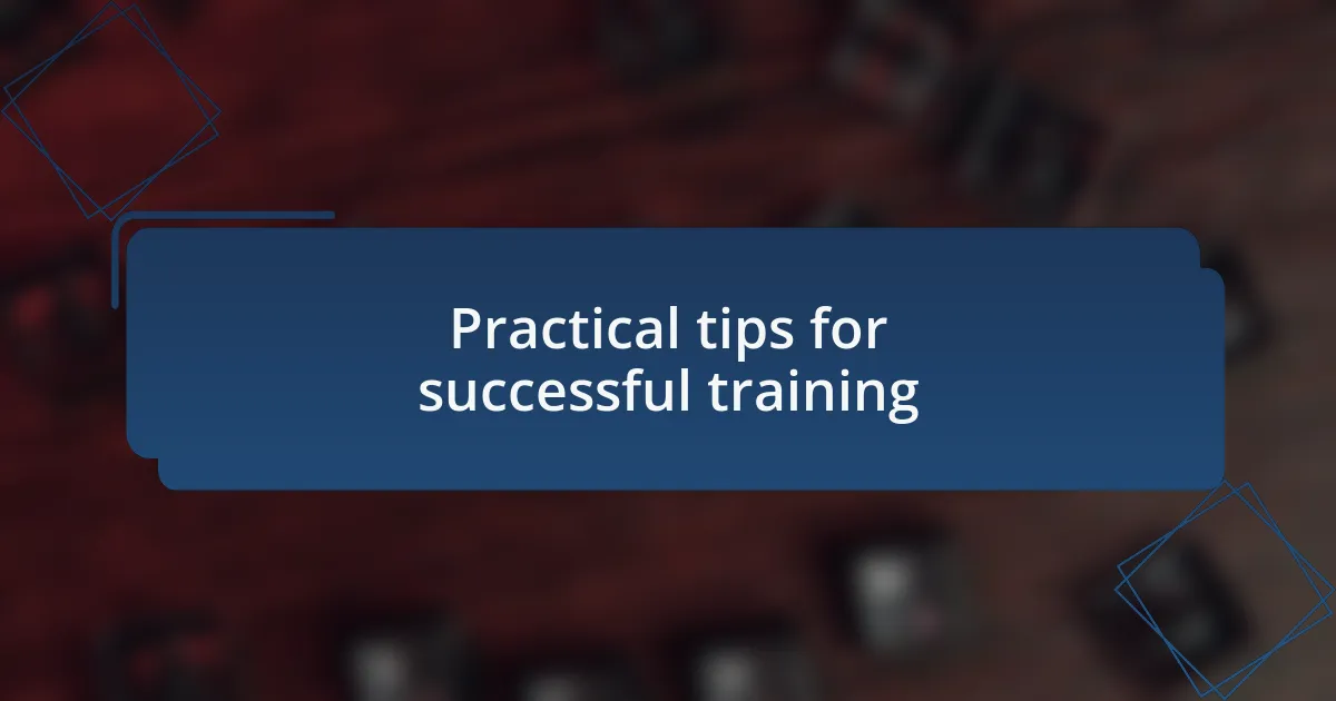 Practical tips for successful training