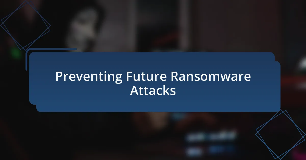 Preventing Future Ransomware Attacks
