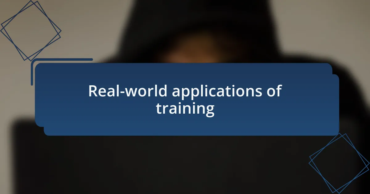 Real-world applications of training