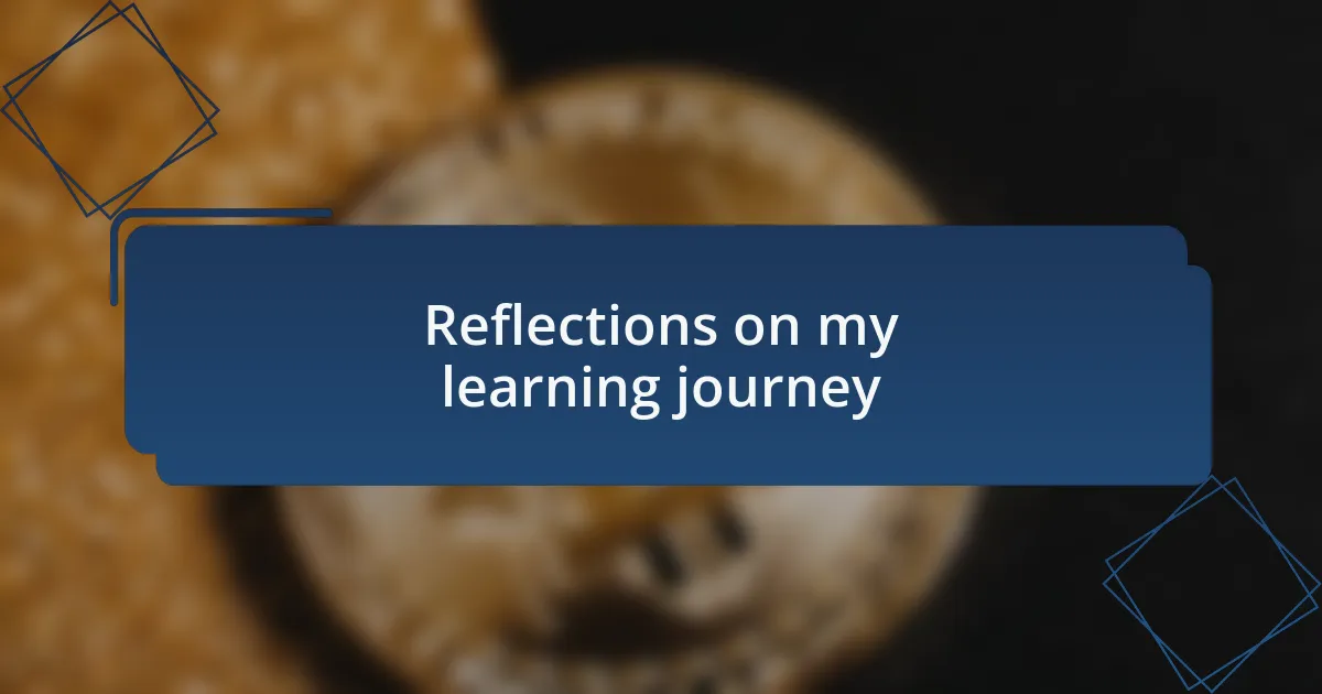 Reflections on my learning journey