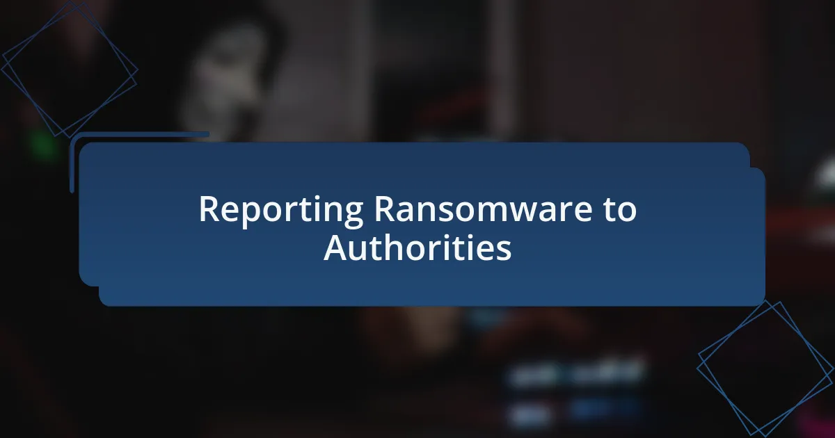 Reporting Ransomware to Authorities