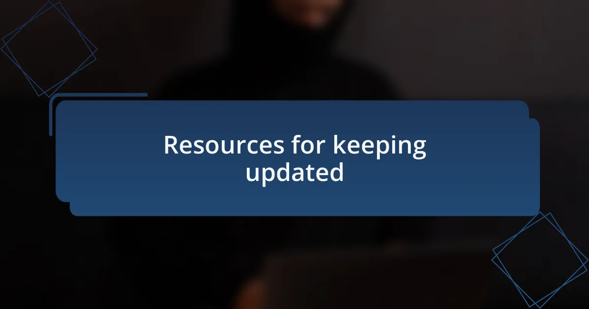 Resources for keeping updated