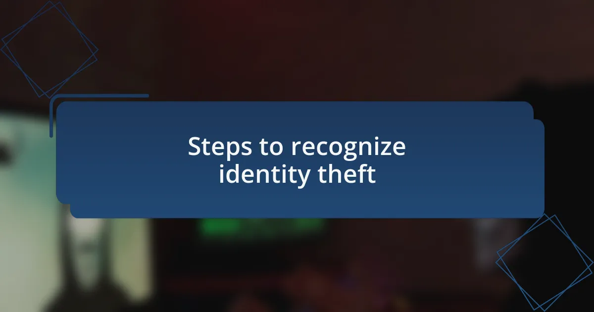 Steps to recognize identity theft