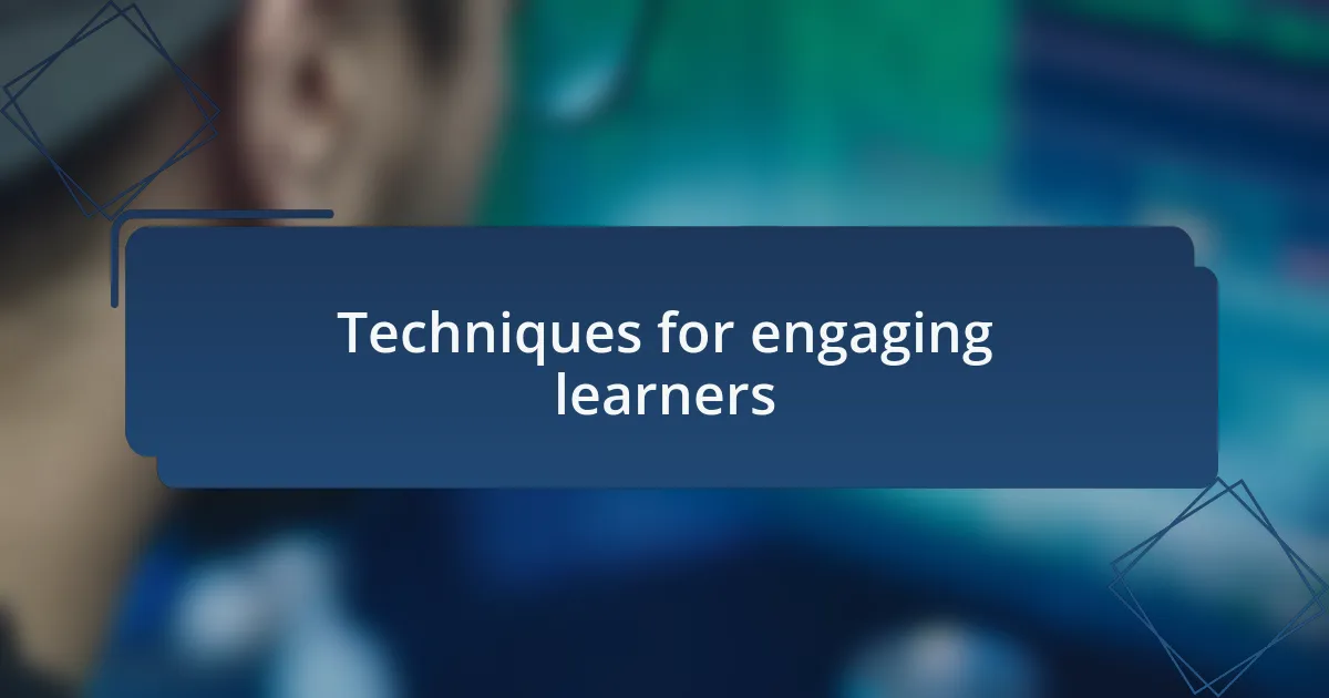 Techniques for engaging learners