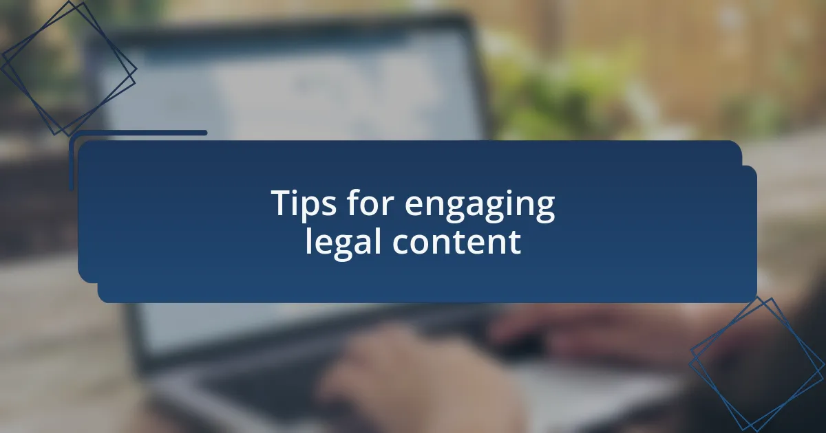 Tips for engaging legal content