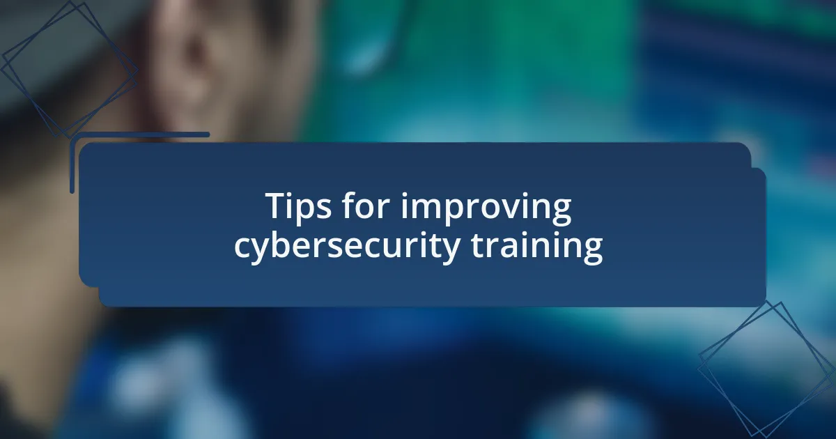 Tips for improving cybersecurity training