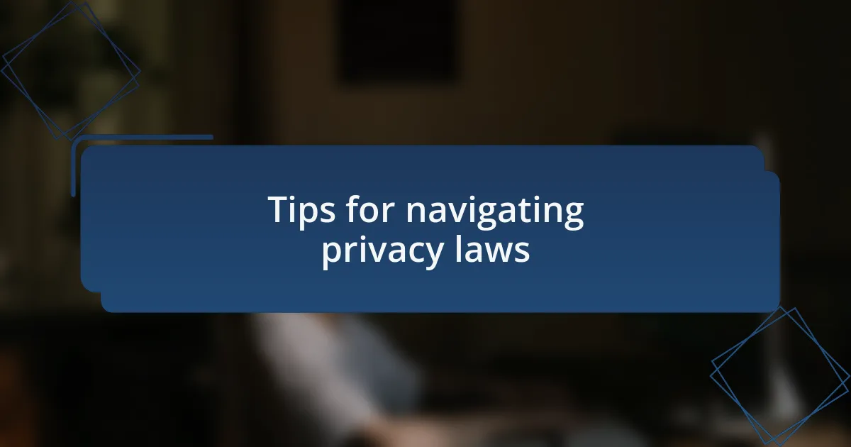 Tips for navigating privacy laws