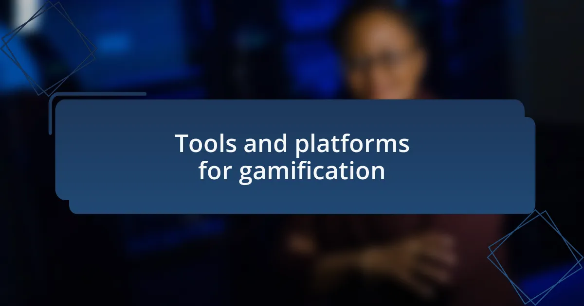 Tools and platforms for gamification