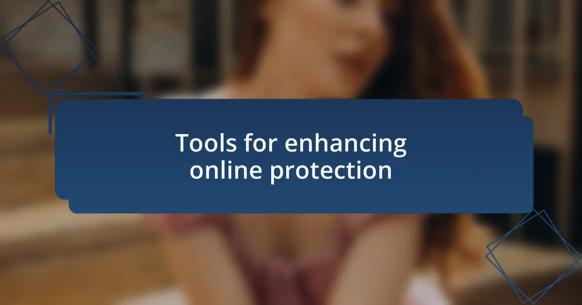 Tools for enhancing online protection