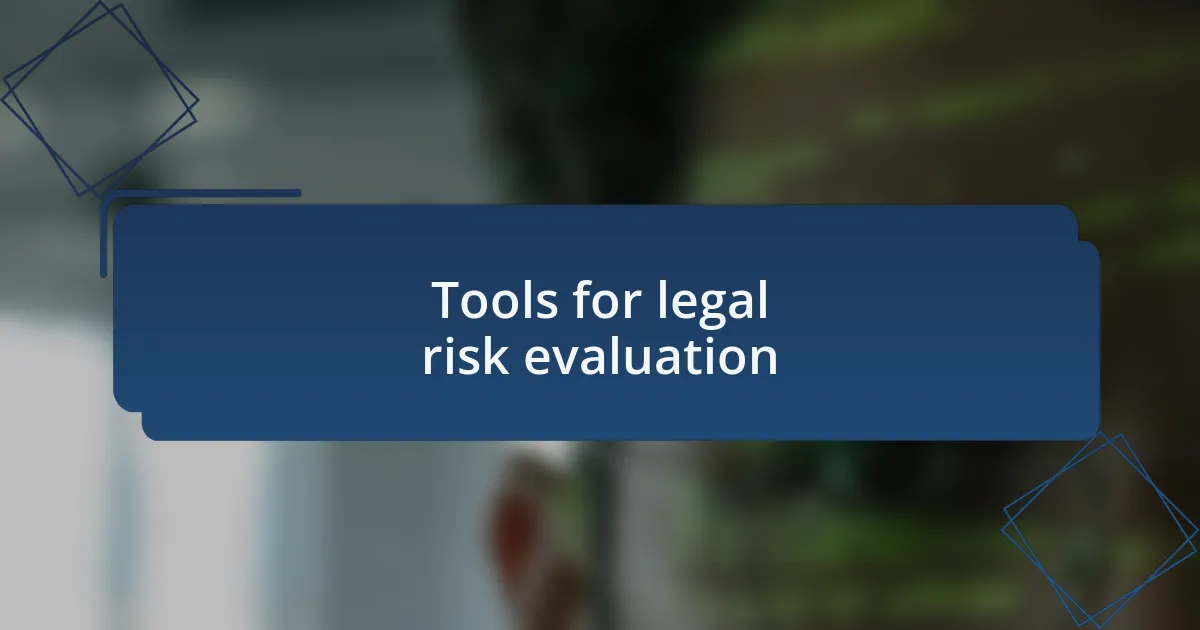 Tools for legal risk evaluation