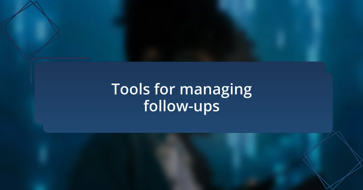 Tools for managing follow-ups