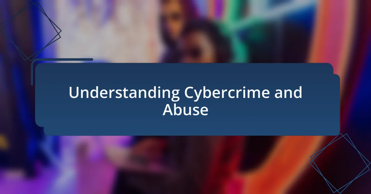 Understanding Cybercrime and Abuse