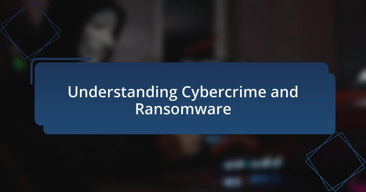 Understanding Cybercrime and Ransomware