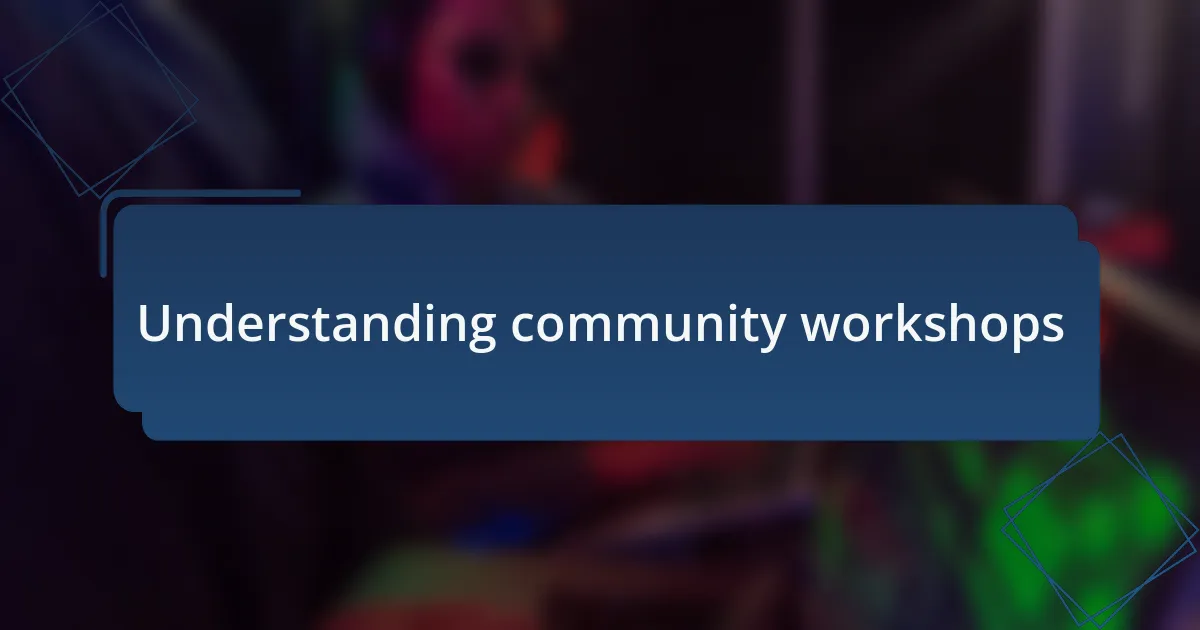 Understanding community workshops