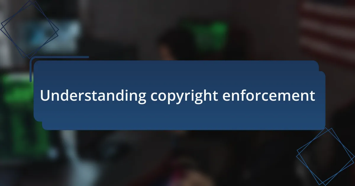 Understanding copyright enforcement