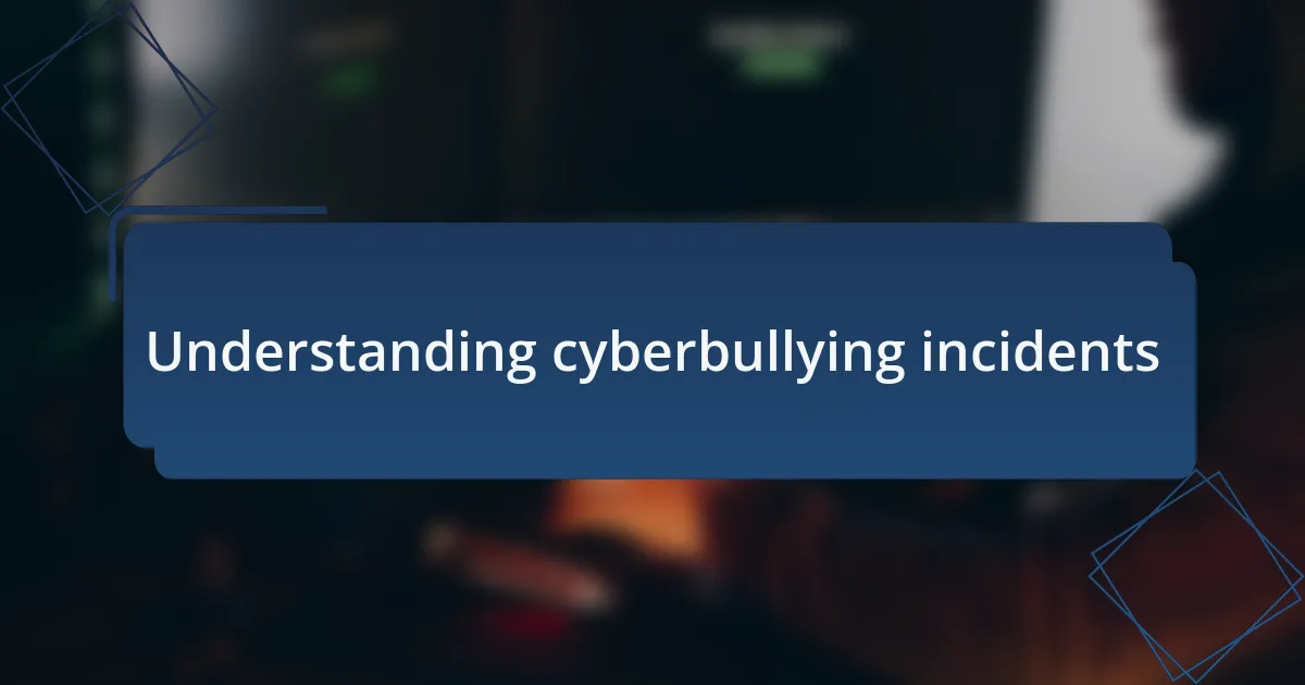 Understanding cyberbullying incidents