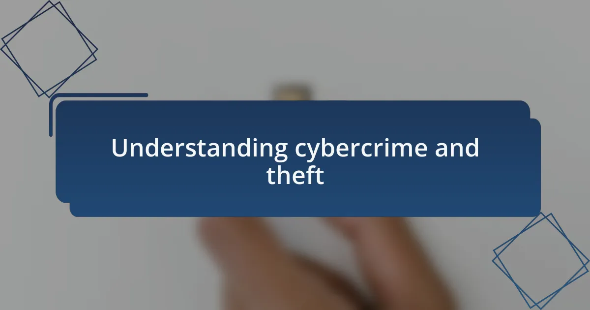 Understanding cybercrime and theft