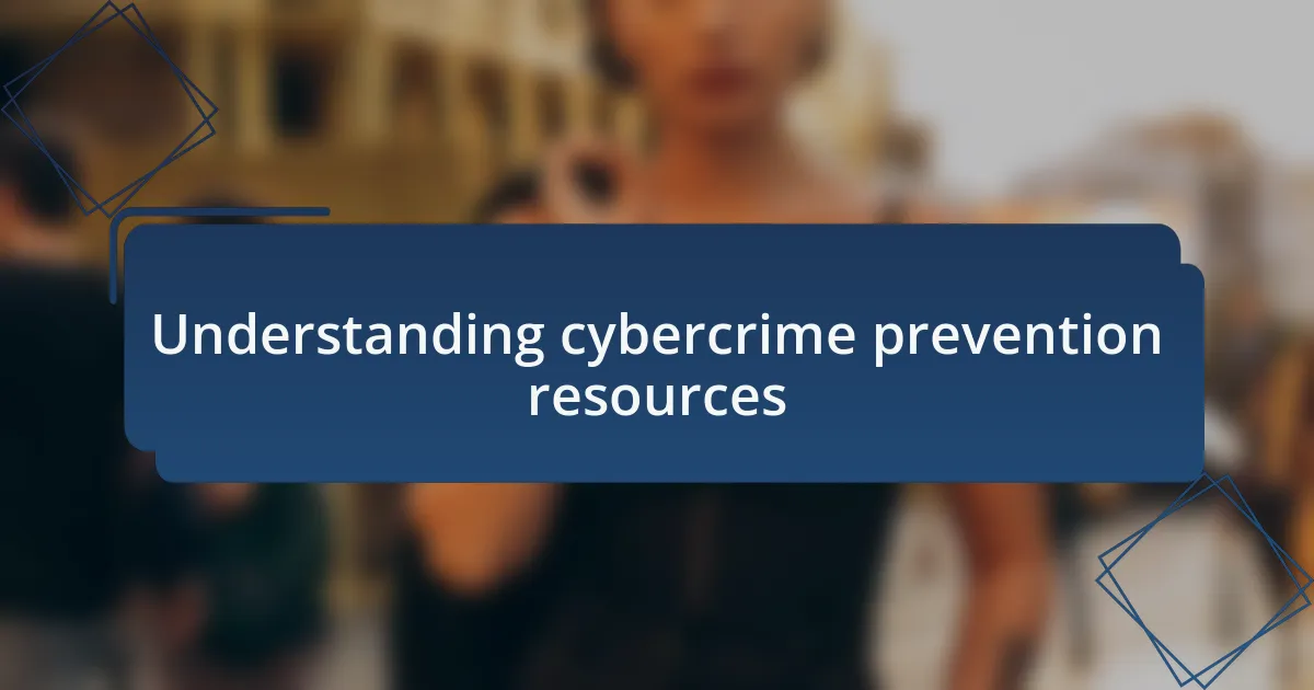 Understanding cybercrime prevention resources