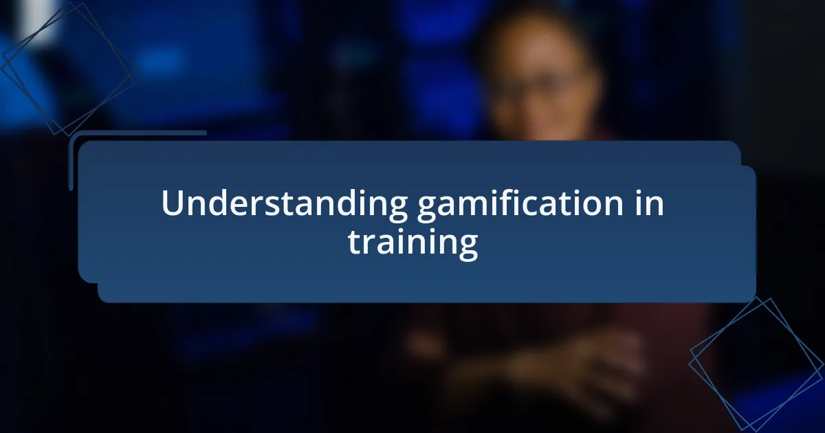 Understanding gamification in training