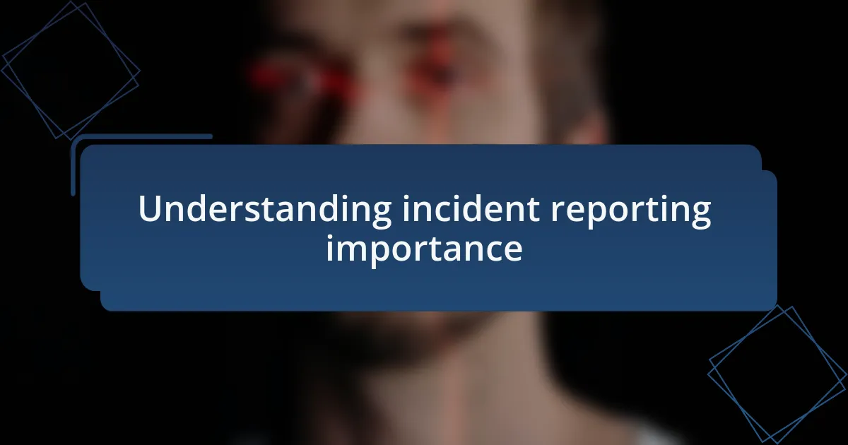 Understanding incident reporting importance