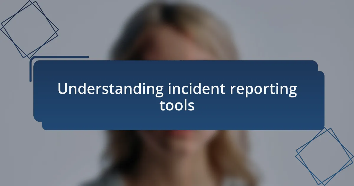 Understanding incident reporting tools