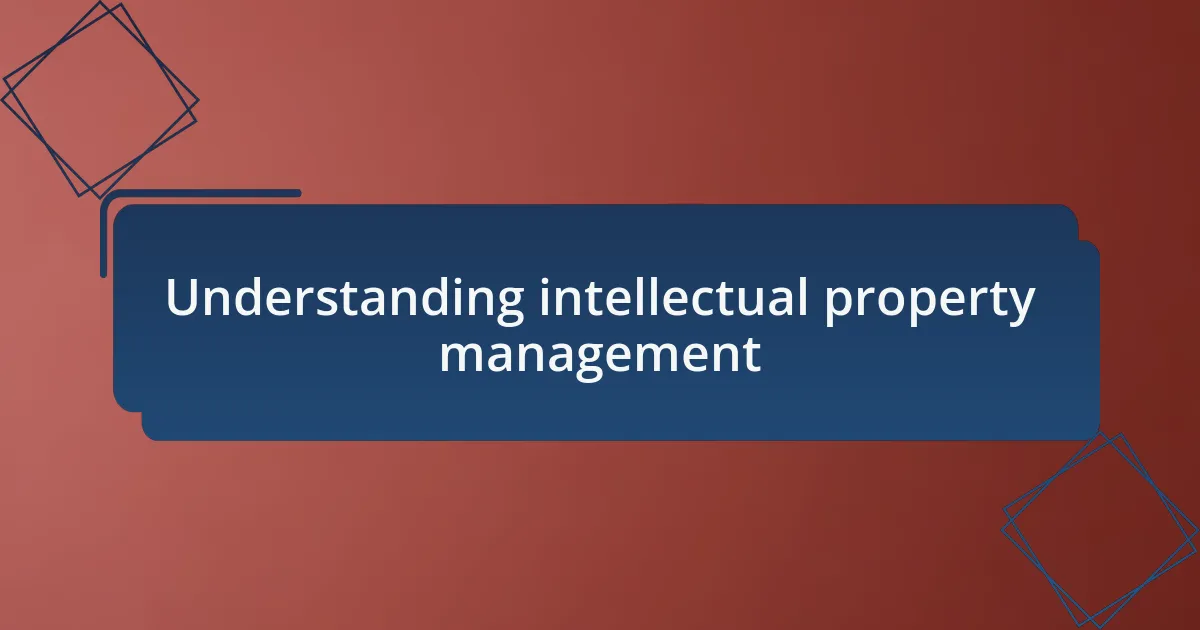 Understanding intellectual property management