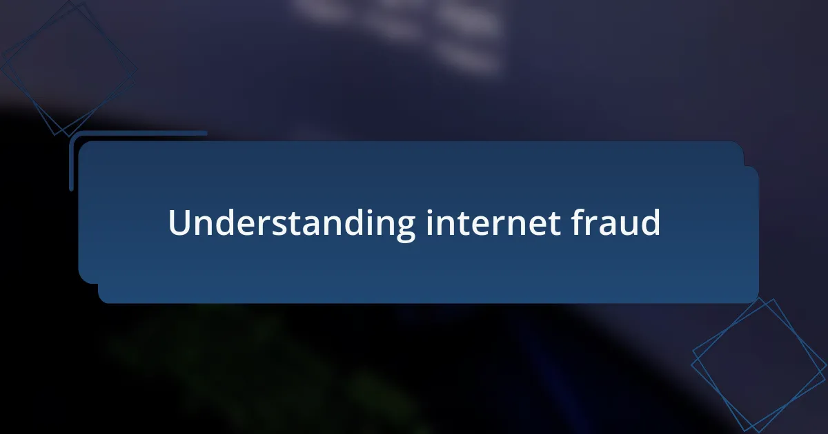 Understanding internet fraud