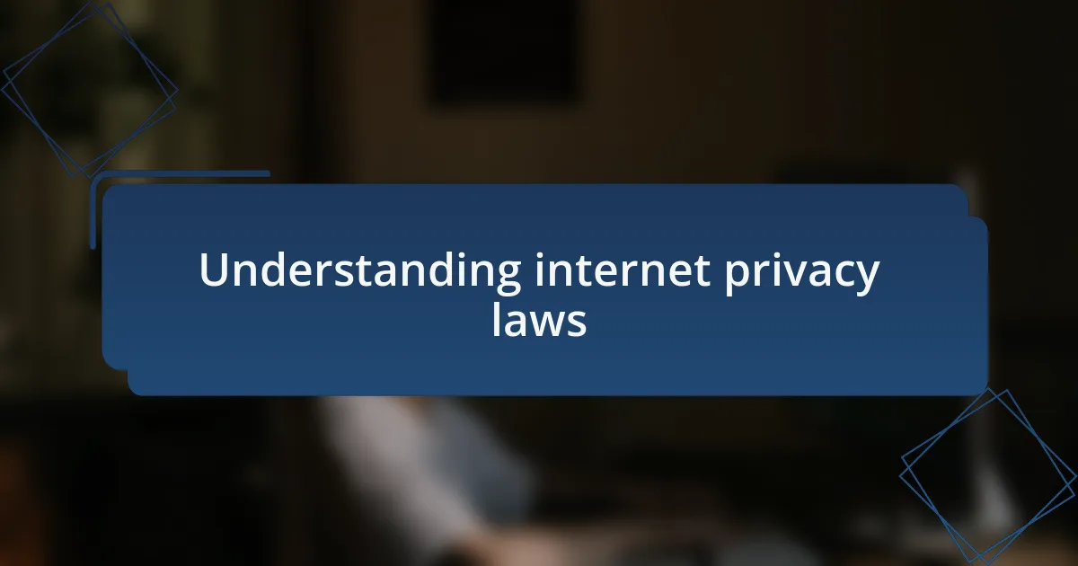 Understanding internet privacy laws