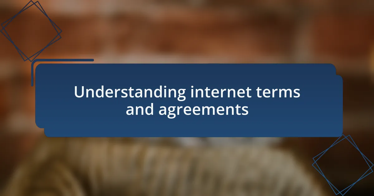 Understanding internet terms and agreements