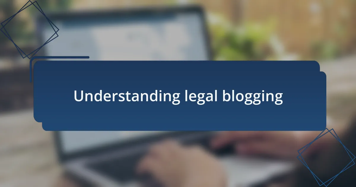 Understanding legal blogging