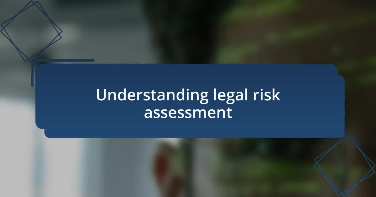 Understanding legal risk assessment