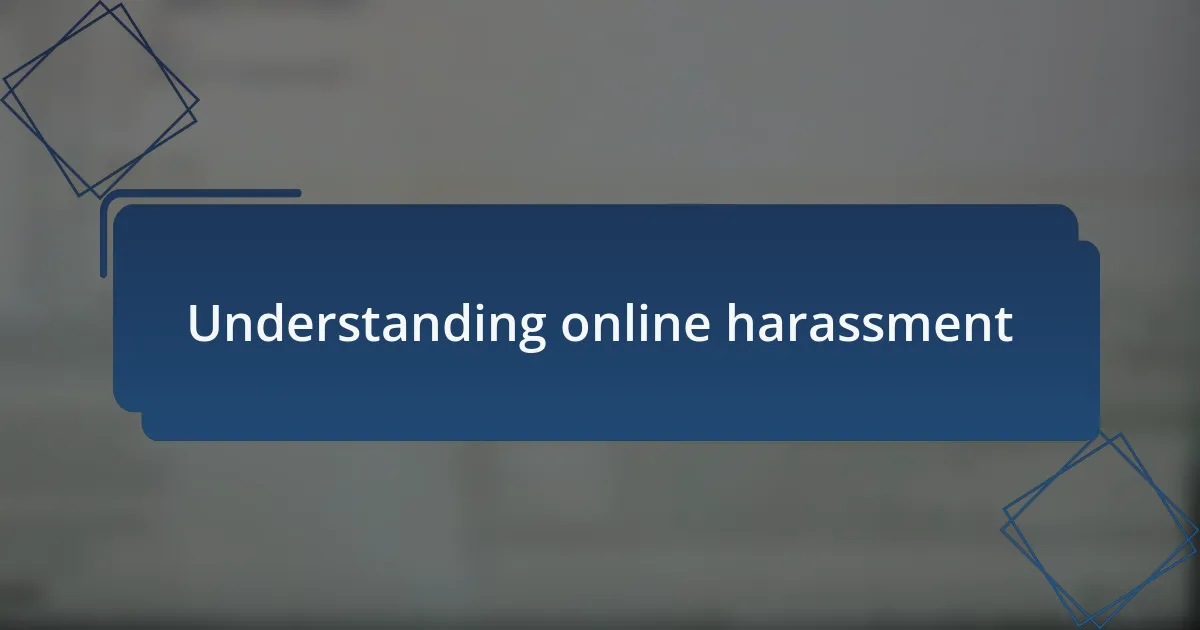 Understanding online harassment
