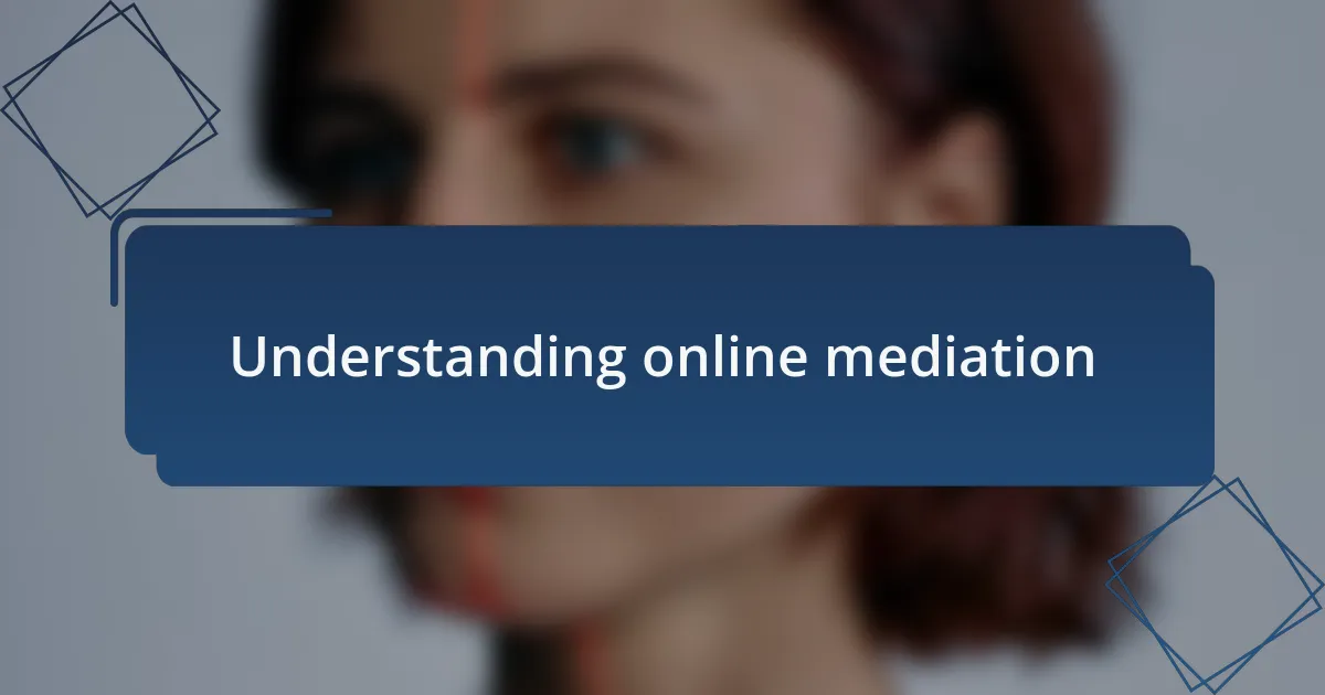 Understanding online mediation