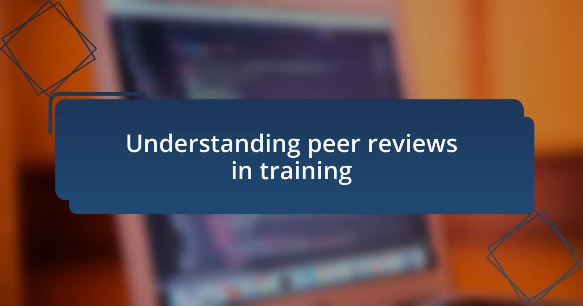 Understanding peer reviews in training