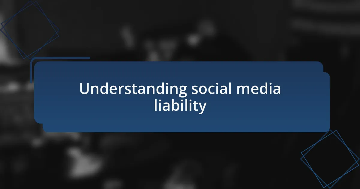 Understanding social media liability