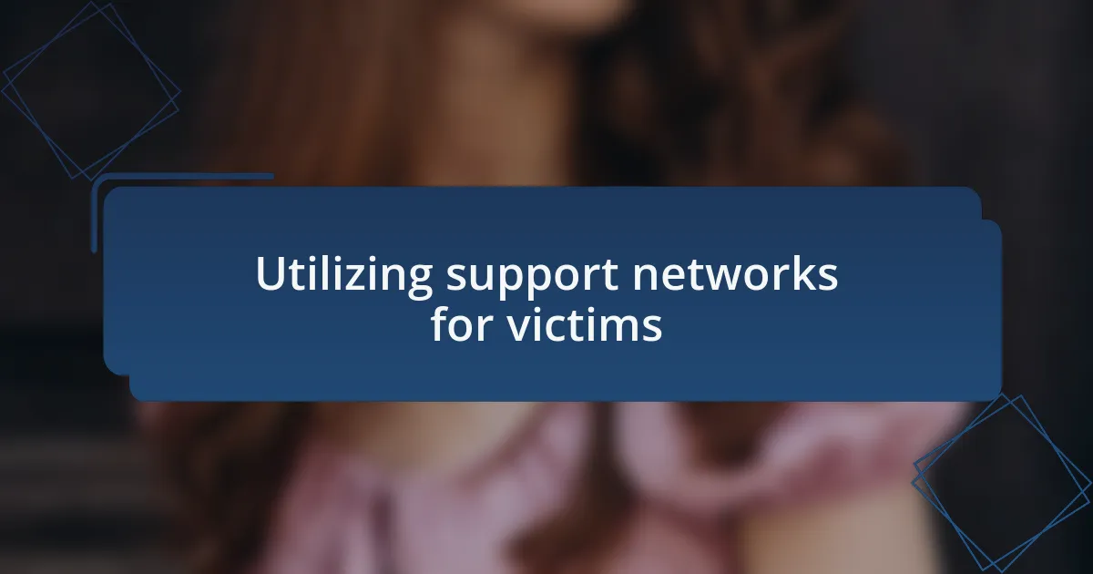 Utilizing support networks for victims