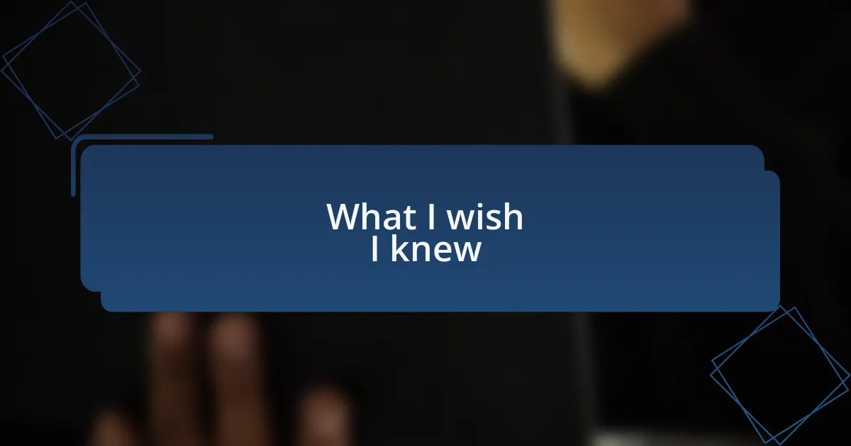 What I wish I knew